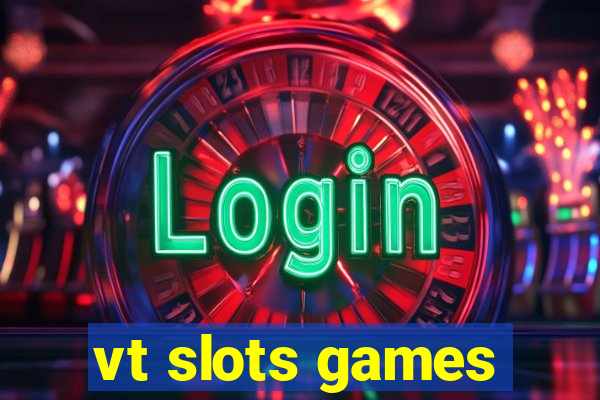 vt slots games